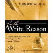 For the Write Reason: 31 Writers, Agents and Editors Share Their Experiences with Christian Publishing