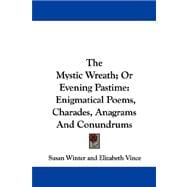 The Mystic Wreath, or Evening Pastime: Enigmatical Poems, Charades, Anagrams and Conundrums