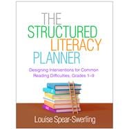 The Structured Literacy Planner Designing Interventions for Common Reading Difficulties, Grades 1-9,9781462554324