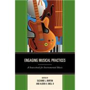 Engaging Musical Practices A Sourcebook for Instrumental Music