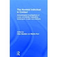 Hominid Individual in Context: Archaeological Investigations of Lower and Middle Palaeolithic landscapes, locales and artefacts