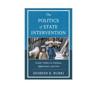The Politics of State Intervention Gender Politics in Pakistan, Afghanistan, and Iran