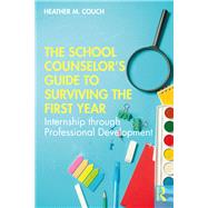 The School Counselor's Guide to Surviving the First Year,9781138364325