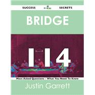 Bridge 114 Success Secrets: 114 Most Asked Questions on Bridge