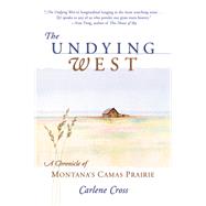Undying West A Chronicle of Montana's Camas Prairie