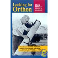 Looking for Orthon : The Story of George Adamski, the First Flying Saucer Contactee and How He Changed the World
