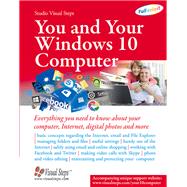 You and Your Windows 10 Computer Everything you need to know about your computer, Internet, digital photos and more
