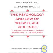 The Psychology and Law of Workplace Violence: A Handbook for Mental Health Professionals and Employers