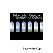 Babylonian Cups; Or, Behind the Scenes