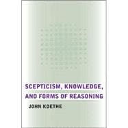 Scepticism, Knowledge, And Forms of Reasoning
