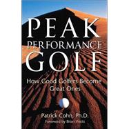 Peak Performance Golf : How Good Golfers Become Great Ones
