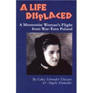 Life Displaced : A Mennonite Woman's Flight from War-Torn Poland