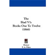 Iliad V1 : Books One to Twelve (1866)