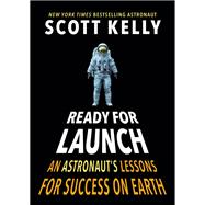 Ready for Launch An Astronaut's Lessons for Success on Earth