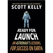 Ready for Launch An Astronaut's Lessons for Success on Earth