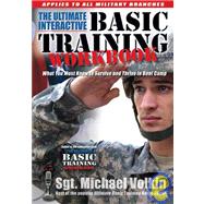 The Ultimate Interactive Basic Training Workbook: What You Must Know to Survive and Thrive in Today's Boot Camp