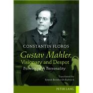 Gustav Mahler, Visionary and Despot