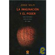 La Imaginacion Y El Poder/ The Imagination and Power: Una Historia Intelectual De 1968