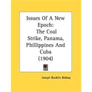 Issues of a New Epoch : The Coal Strike, Panama, Phillippines and Cuba (1904)