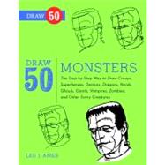 Draw 50 Monsters: The Step-by-step Way to Draw Creeps, Superheroes, Demons, Dragons, Nerds, Ghouls, Giants, Vampires, Zombies, and Other Scary Creatures