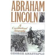 Abraham Lincoln A Constitutional Biography
