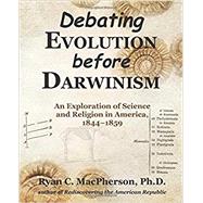 Debating Evolution before Darwinism: An Exploration of Science and Religion in America, 1844–1859