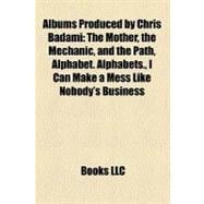 Albums Produced by Chris Badami : The Mother, the Mechanic, and the Path, Alphabet. Alphabets. , I Can Make a Mess Like Nobody's Business