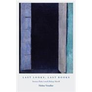 Last Looks, Last Books : Stevens, Plath, Lowell, Bishop, Merrill