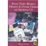 Road Trips, Broken Hearts & Other Debris of Growing Up