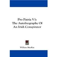 Pro Patria V1 : The Autobiography of an Irish Conspirator