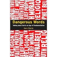 Dangerous Words : Talking about God in the Age of Fundamentalism