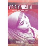 Visibly Muslim Fashion, Politics, Faith