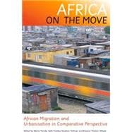 Africa on the Move African Migration and Urbanisation in Comparative Perspective