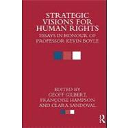 Strategic Visions for Human Rights : Essays in Honour of Professor Kevin Boyle