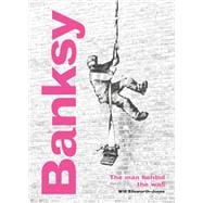 Banksy: The Man behind the Wall Revised and Illustrated Edition