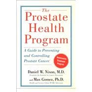 The Prostate Health Program A Guide to Preventing and Controlling Prostate Cancer