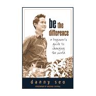Be the Difference: A Beginner's Guide to Changing the World