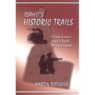 Idaho's Historic Trails: From Lewis and Clark to Railroads