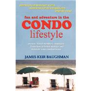 Fun and Adventure in the Condo Lifestyle : Owners, Board Members, Managers ... Learn How to Better Manage and Maintain Your Condominium