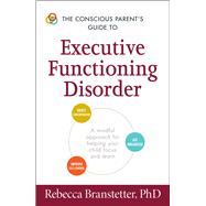 The Conscious Parent's Guide to Executive Functioning Disorder