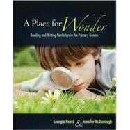 A Place for Wonder: Reading and Writing Nonfiction in the Primary Grades