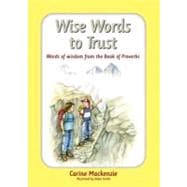 Wise Words to Trust : Words of wisdom from the book of Proverbs
