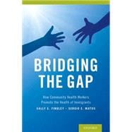 Bridging the Gap How Community Health Workers Promote the Health of Immigrants