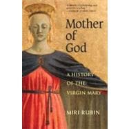 Mother of God : A History of the Virgin Mary