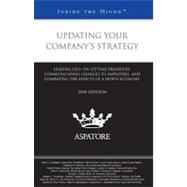 Updating Your Company's Strategy, 2010 Edition: Leading CEOs on Setting Priorities, Communicating Changes to Employees, and Combating the Effects of a Down Economy