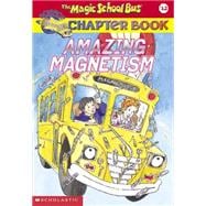 Amazing Magnetism (The Magic School Bus Chapter Book #12)
