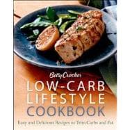 Betty Crocker Low-Carb Lifestyle Cookbook : Easy and Delicious Recipes to Trim Carbs and Fat