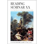Reading Seminar XX: Lacan's Major Work on Love, Knowledge, and Feminine Sexuality