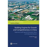 Building Engines for Growth and Competitiveness in China Experience with Special Economic Zones and Industrial Clusters