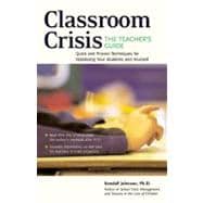 Classroom Crisis: The Teacher's Guide Quick and Proven Techniques for Stabilizing Your Students and Yourself